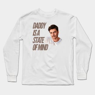 Daddy is a state of mind  - Pedro Pascal Long Sleeve T-Shirt